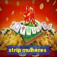 strip mulheres